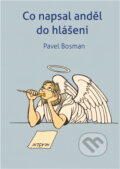 Kniha: Co napsal anděl do hlášení (Pavel Bosman). KMS, 2022