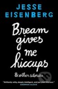 Kniha: Bream Gives Me Hiccups (Jesse Eisenberg). Grove Press, 2015