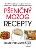 Pšeničný mozog - Recepty - David Perlmutter, 2015
