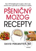 Kniha: Pšeničný mozog - Recepty (David Perlmutter), 2015 Kniha: Pšeničný mozog - Recepty (David Perlmutter), 2015