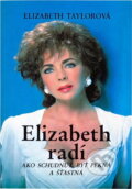 Kniha: Elizabeth radí : ako schudnúť, byť pekná a šťastná (Elizabeth Taylor). Ikar, 1991