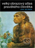 Kniha: Velký obrazový atlas pravěkého člověka (Jan Jelínek). , 1977