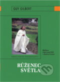 Kniha: Růženec světla : meditace inspirované Biblí i všedním životem (Guy Gilbert). Karmelitánské nakladatelství, 2006