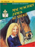 Kniha: Mně neschází zámek ke štěstí (Barbara Balden). Ivo Železný, 1992
