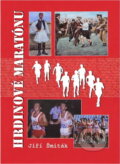 Kniha: Hrdinové maratónu (Jiří Šmiták). Sursum, 2006