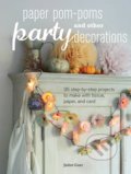 Paper Pom-poms and Other Party Decorations - Juliet Carr, CICO Books, 2015