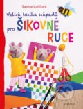 Kniha: Velká kniha nápadů pro šikovné ruce (Sabine Lohf). Knižní klub, 2016