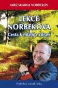 Lekce Norbekova - Cesta k mládí a zdraví - Mirzakarim Norbekov, Holík Jaroslav, 2015