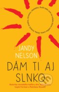 Dám Ti aj slnko - Jandy Nelson, Slovart, 2015