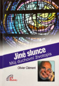 Kniha: Jiné slunce : můj duchovní životopis (Olivier Clément). Paulínky, 2012