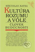 Kniha: Kultúra rozumu a vôle : človek budúcnosti (Břetislav Kafka). Ars Stigmy, 1992