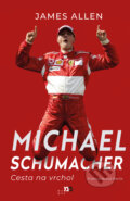Michael Schumacher: Cesta na vrchol - James Allen, 2023