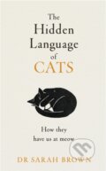 The Hidden Language of Cats - Sarah Brown, Michael Joseph, 2023