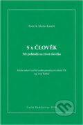 Kniha: 5x člověk : pět pohledů na život člověka (Patrik Maturkanič). , 2010