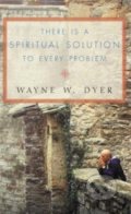 There is a Spiritual Solution to Every Problem - Wayne W. Dyer, Thorsons, 2002