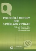 Pokročilé metody SPC s příklady z praxe - Jiří Michálek, Jan Král, Josef Křepela, Česká společnost pro jakost, 2013