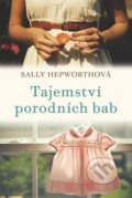 Tajemství porodních bab - Sally Hepworth, Fortuna Libri ČR, 2015