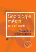 Sociologie města 20. a 21. století - Slavomíra Ferenčuhová, SLON, 2016