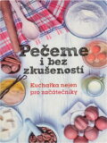 Kniha: Pečeme i bez zkušeností : kuchařka nejen pro začátečníky (Růžena Přibylová). Fortuna Libri, 2017