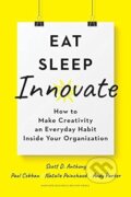Eat, Sleep, Innovate - Scott D. Anthony, Paul Cobban, Natalie Painchaud, Andy Parker, Harvard Business Press, 2020