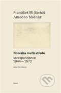 Kniha: Rozvaha mužů středu (Amadeo Molnár a František Michálek Bartoš). Kalich, 2023