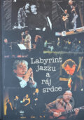 Kniha: Labyrint jazzu a ráj srdce, aneb, Výpadky z paměti jazzového sklerotika (Aleš Benda). , 2006