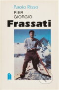 Kniha: Pier Giorgio Frassati : bohatý mladík, který řekl "ano" (Paolo Risso). Portál, 1992