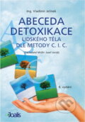 Kniha: Abeceda detoxikace lidského těla dle metody C.I.C. : (zakladatel MUDr. Josef Jonáš) (Josef Jonáš a Vladimír Jelínek). , 2015