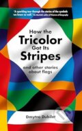 Kniha: How the Tricolor Got Its Stripes (Dmytro Dubilet). Profile Books, 2023