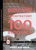 Budúcnosť architektúry v 100 budovách - Marc Kushner, 2016