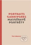 Masožravé portréty / Portraits carnivores - Věra Linhartová, Akropolis, 2015