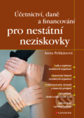 Účetnictví, daně a financování pro nestátní neziskovky - Anna Pelikánová, Grada, 2015
