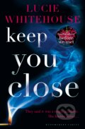 Kniha: Keep You Close (Lucie Whitehouse). Bloomsbury, 2016