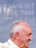 Kniha: Odvaha byť šťastným (Jorge Mario Bergoglio – pápež František). Spolok svätého Vojtecha, 2023