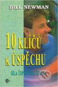 Kniha: 10 klíčů k úspěchu : síla úspěšného života (Bill Newman). Medium, 1998