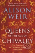 Queens of the Age of Chivalry - Alison Weir, Vintage, 2023