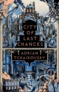City of Last Chances - Adrian Tchaikovsky, Head of Zeus, 2023