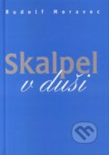 Kniha: Skalpel v duši (Rudolf Moravec). Vydavateľstvo Michala Vaška, 2007