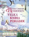 Velká kniha pohádek - Hans Christian Andersen, Svojtka&Co., 2013
