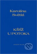 Kniha: Kříž u potoka (Karolina Světlá). Knižní klub, 1994
