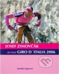 Kniha: Josef Zimovčák na trase Giro d'Italia 2006 (Jarmila Ligasová). , 2006