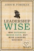Leadership Wise - John W. Foreman, John Wiley & Sons, 2023