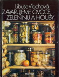 Kniha: Zavařujeme ovoce, zeleninu a houby (Libuše Vlachová). Merkur, 1988