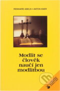 Kniha: Modlit se člověk naučí jen modlitbou (Anton Kner a Reinhard Abeln). Karmelitánské nakladatelství, 1997