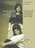 Dievčatá, ženy na Slovensku a v Maďarsku (1955-1989) - Marta Botiková, CC Printing Kft., 2022