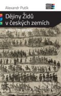 Dějiny Židů v českých zemích v 10. - 18. století - Alexandr Putík, 2015