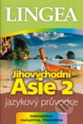Kniha: Jihovýchodní Asie 2 - Jazykový průvodce (Lingea). Lingea, 2012