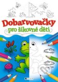 Kniha: Dobarvovačky pro šikovné děti (Nakladatelství Fragment). Nakladatelství Fragment, 2013