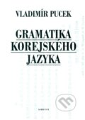 Gramatika korejského jazyka - Vladimír Pucek, Univerzita Karlova v Praze, 2012