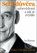 Kniha: Sebedůvěra, sebevědomí a jak je zvýšíte (Ivo Toman), 2016 Kniha: Sebedůvěra, sebevědomí a jak je zvýšíte (Ivo Toman), 2016